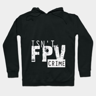 fpv is not crime Hoodie